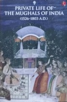 Private Life of The Mughals of India (1526-1803)