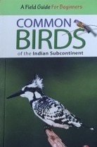 A Field Guide for Beginners Common Birds of The Indian Subcontinent