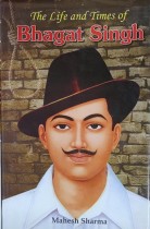The life and times of Bhagat Singh