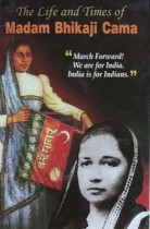 The Life and Times of Madam Bhikaji Cama
